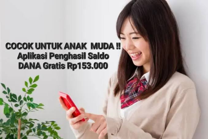 Cocok Nih Buat Anak Muda! Aplikasi Penghasil Saldo DANA Gratis Rp153.000 Buat Tambahan Jajan, Ini Tugasnya