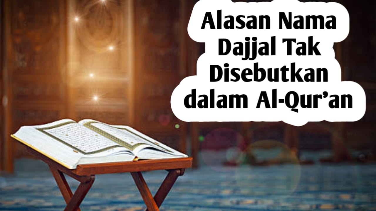 Kenapa Nama Dajjal Tak Disebutkan Dalam Al-Qur'an? Berikut Jawabnnya