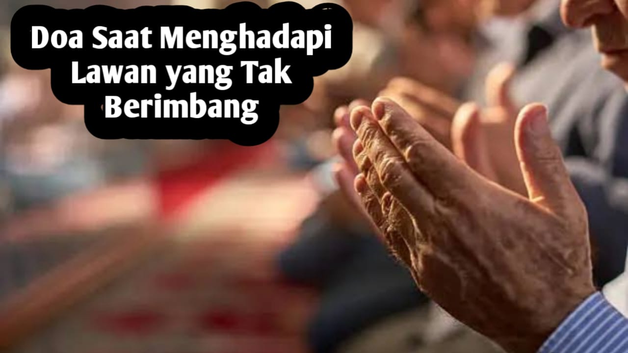 Saat Menghadapi Lawan yang Tak Berimbang, Amalkan Doa Berikut Agar Mendapatkan Kemenangan