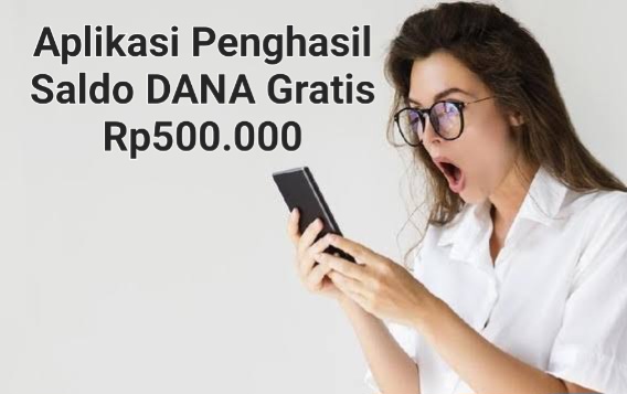 Selesaikan Misinya Dapatkan Uangnya, Aplikasi Penghasil Saldo DANA Gratis Rp500.000