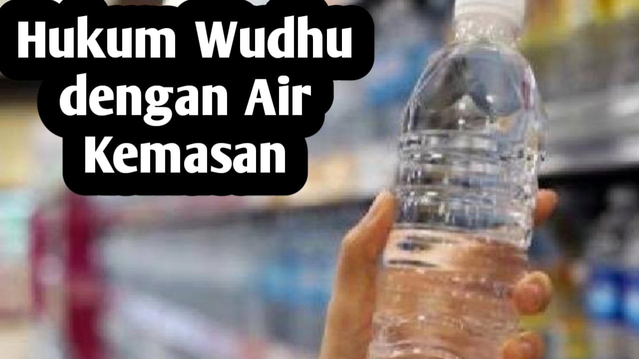 Sahkah Wudhu dengan Air Kemasan? Berikut Penjelasannya