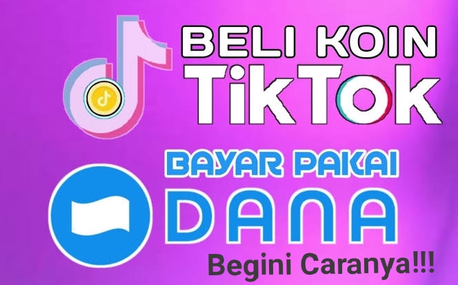 Beli Koin TikTok Lewat Aplikasi DANA, Gampang Kok Begini Caranya.!!