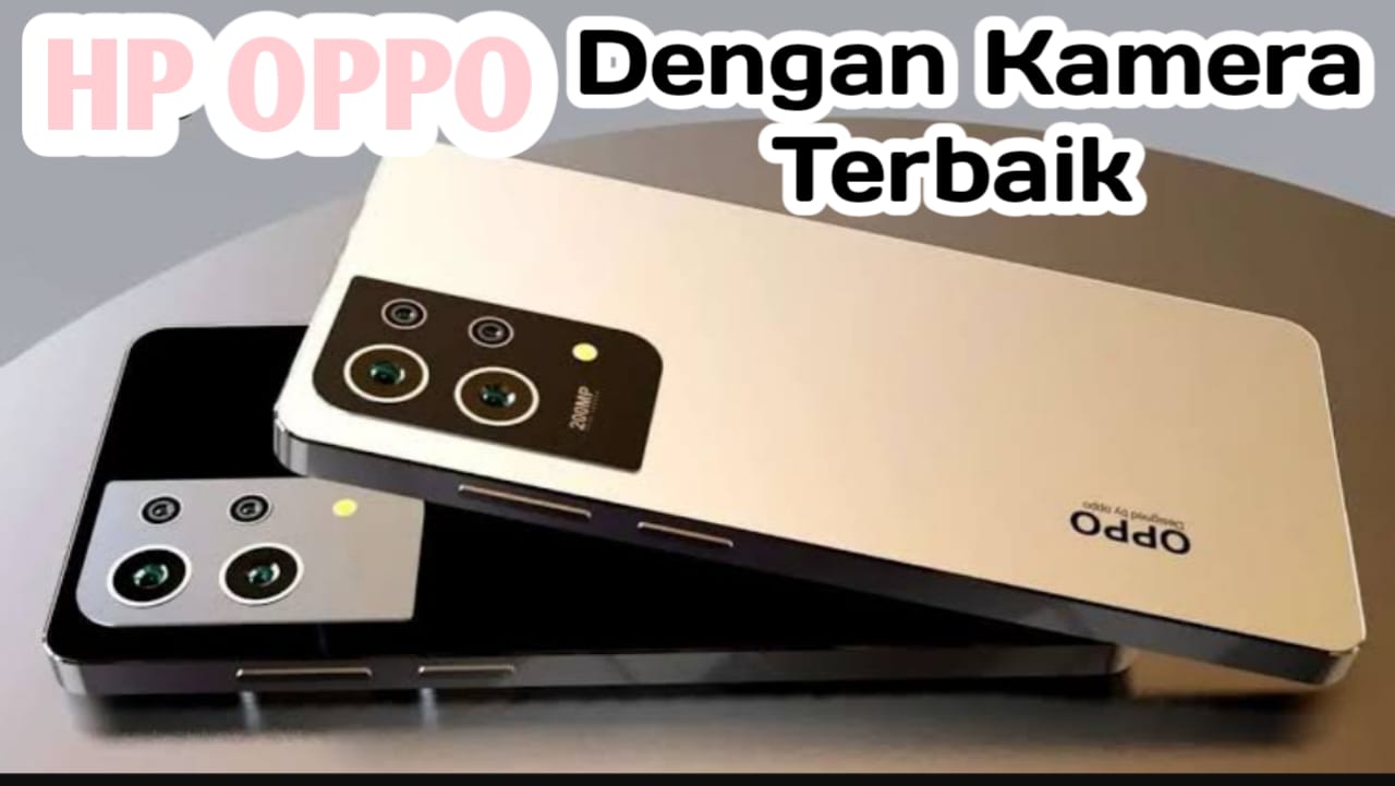 Ini 4 Tipe HP Oppo Dengan Kamera Terbaik ditahun 2024