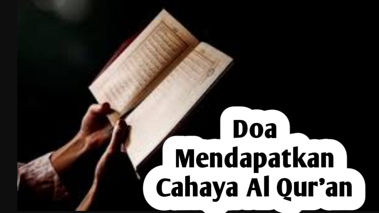 Agar Dikaruniai Kesempurnaan Cahaya yang Terdapat dalam Al Qur'an, Amalkan Doa Berikut