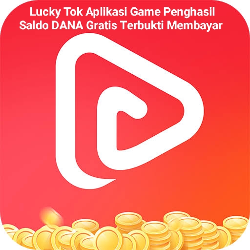 Cair Dari Lucky Tok, Aplikasi Game Penghasil Saldo DANA Gratis Rp200.000 Terbukti Membayar dan Aman
