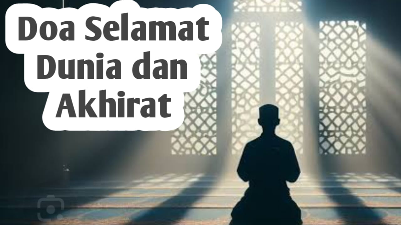 Ingin Selamat di Dunia dan Akhirat, Amalkan Doa-doa Berikut Ini