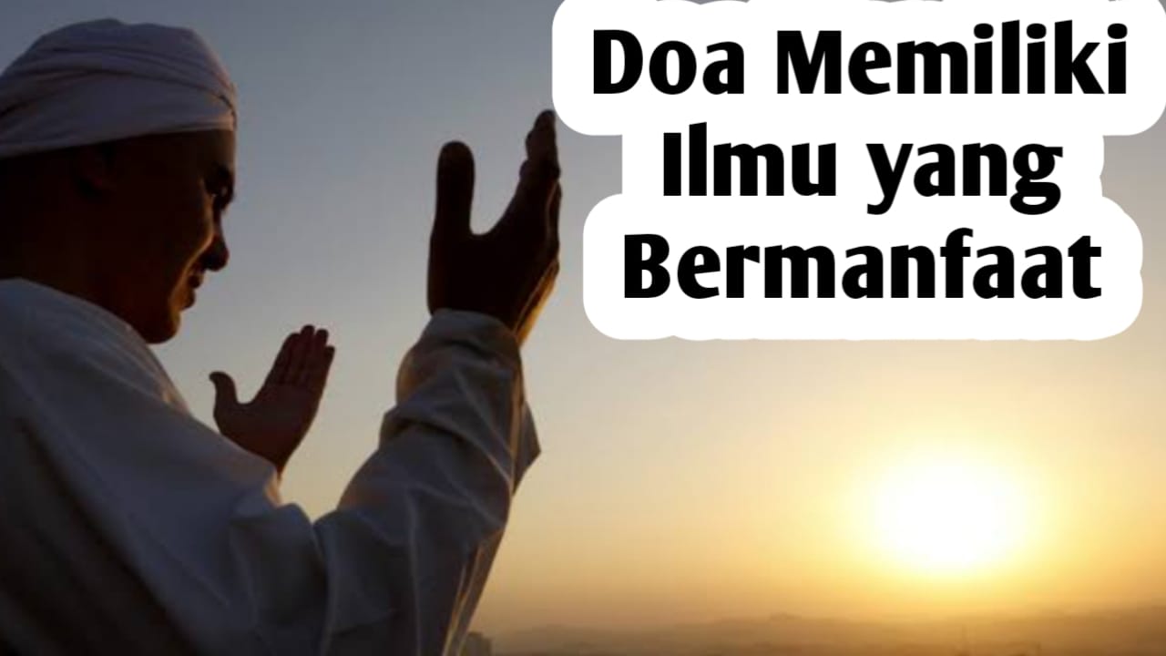 Ingin Memiliki Ilmu yang Bermanfaat, Amalkan Doa Memohon Kecerdasan Berikut