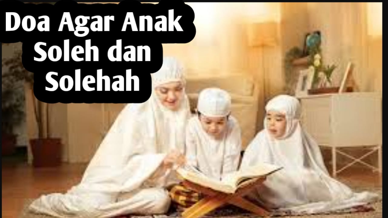 Agar Anak Menjadi Pribadi yang Saleh dan Salihah, Orang Tua Bisa Amalkan 3 Doa Berikut