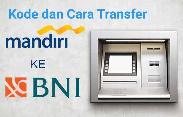 Kode Transfer Mandiri ke BNI, Begini Cara Transfer Via ATM dan Mobile Banking