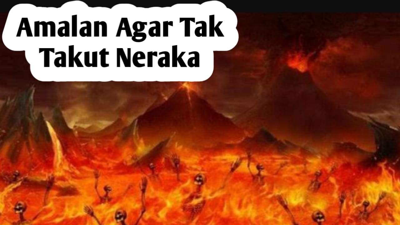 Agar Tak Takut Neraka Saat di Akhirat, Berikut Amalannya