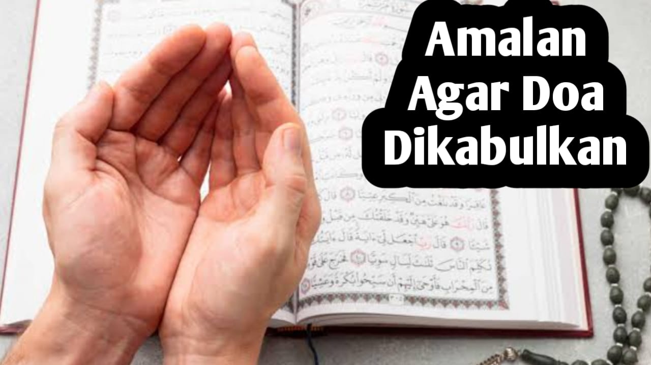 Agar Doa Dikabulkan Allah SWT, Amalkan 6 Amalan Berikut