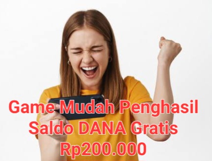 Main Game Mudah dan Gratis Dapat Saldo DANA Rp200.000, Silakan Buktikan Sendiri!