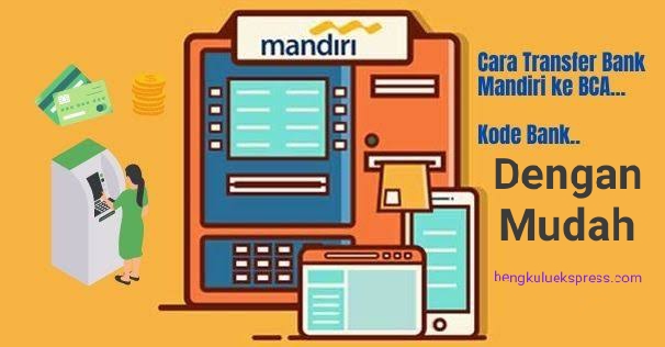 Kode Mandiri ke BCA, Berikut Cara Transfer Mandiri ke Virtual Account BCA dengan Mudah