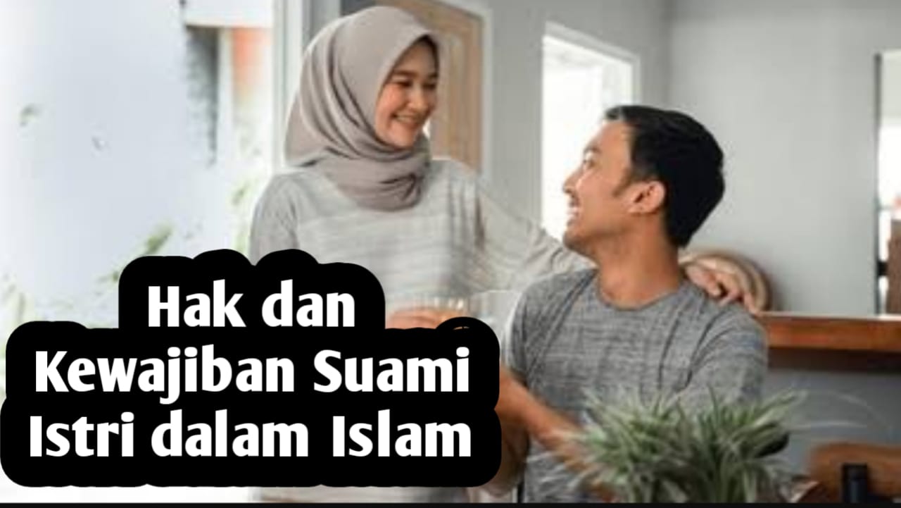 Hak dan Kewajiban Suami Istri dalam Islam yang Wajib Diketahui, Agar Rumah Tangga Langgeng