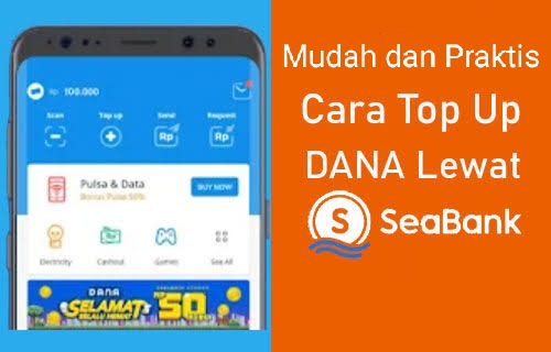 Mudah dan Praktis, Cara Top Up Saldo DANA Lewat SeaBank Maupun Sebaliknya