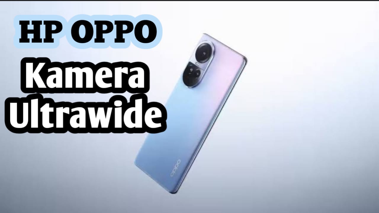 10 HP OPPO yang Ada Kamera Ultrawide 0,5 Terbaik