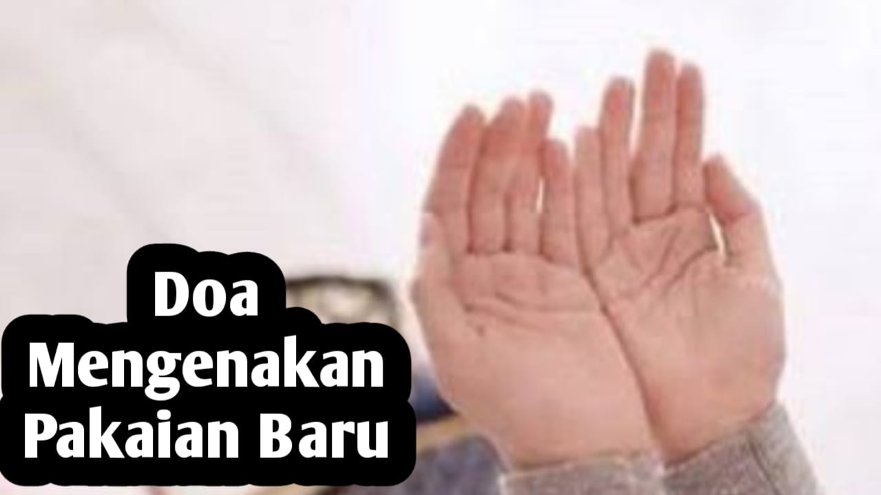 Doa Saat Mengenakan Pakai Baru, Diajarkan Langsung oleh Rasulullah SAW