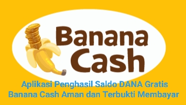 Cair Rp100.000 Dari Aplikasi Penghasil Saldo DANA Banana Cash Apk, Aman & Terbukti Membayar