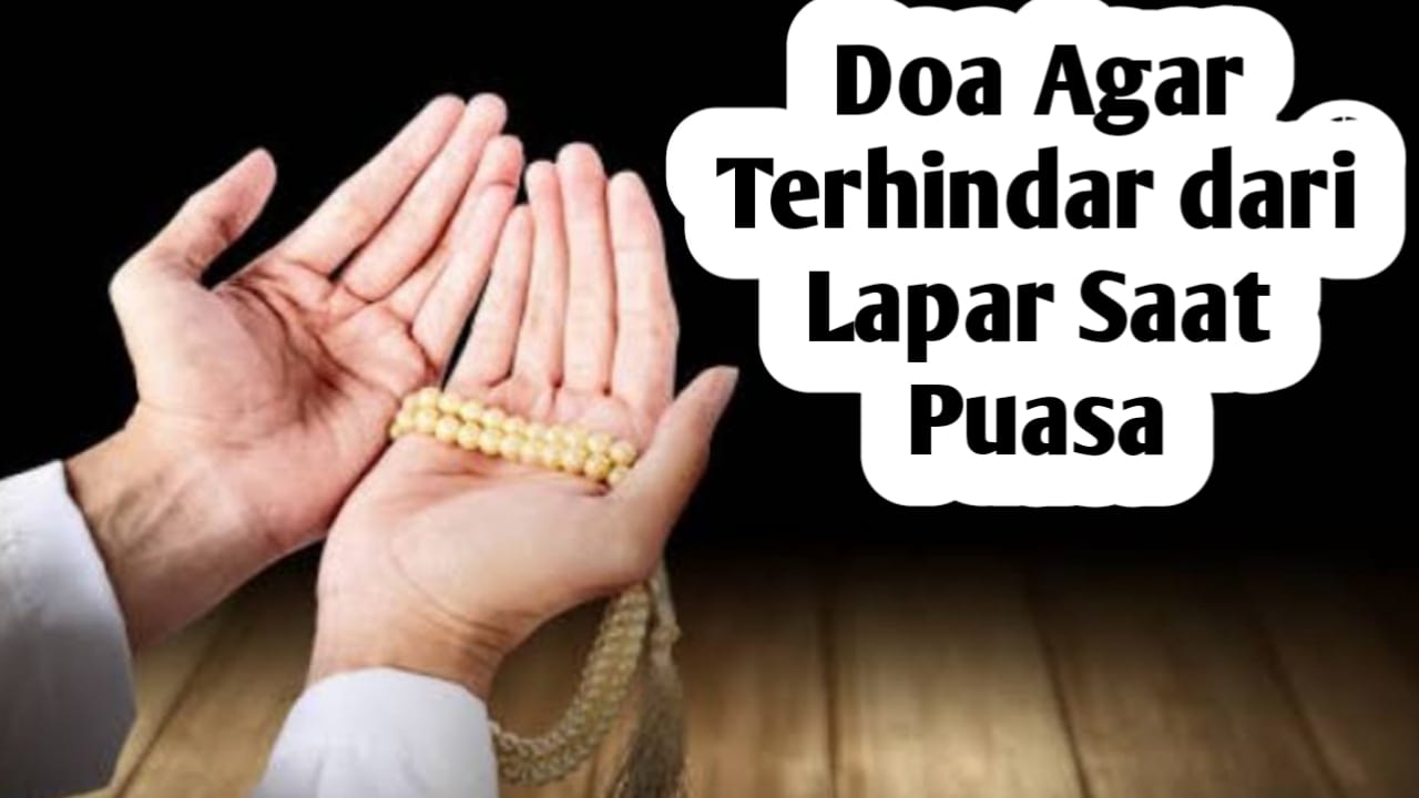 Agar Terhindar dari Lapar Selama Puasa Ramadhan, Amalkan Doa Berikut