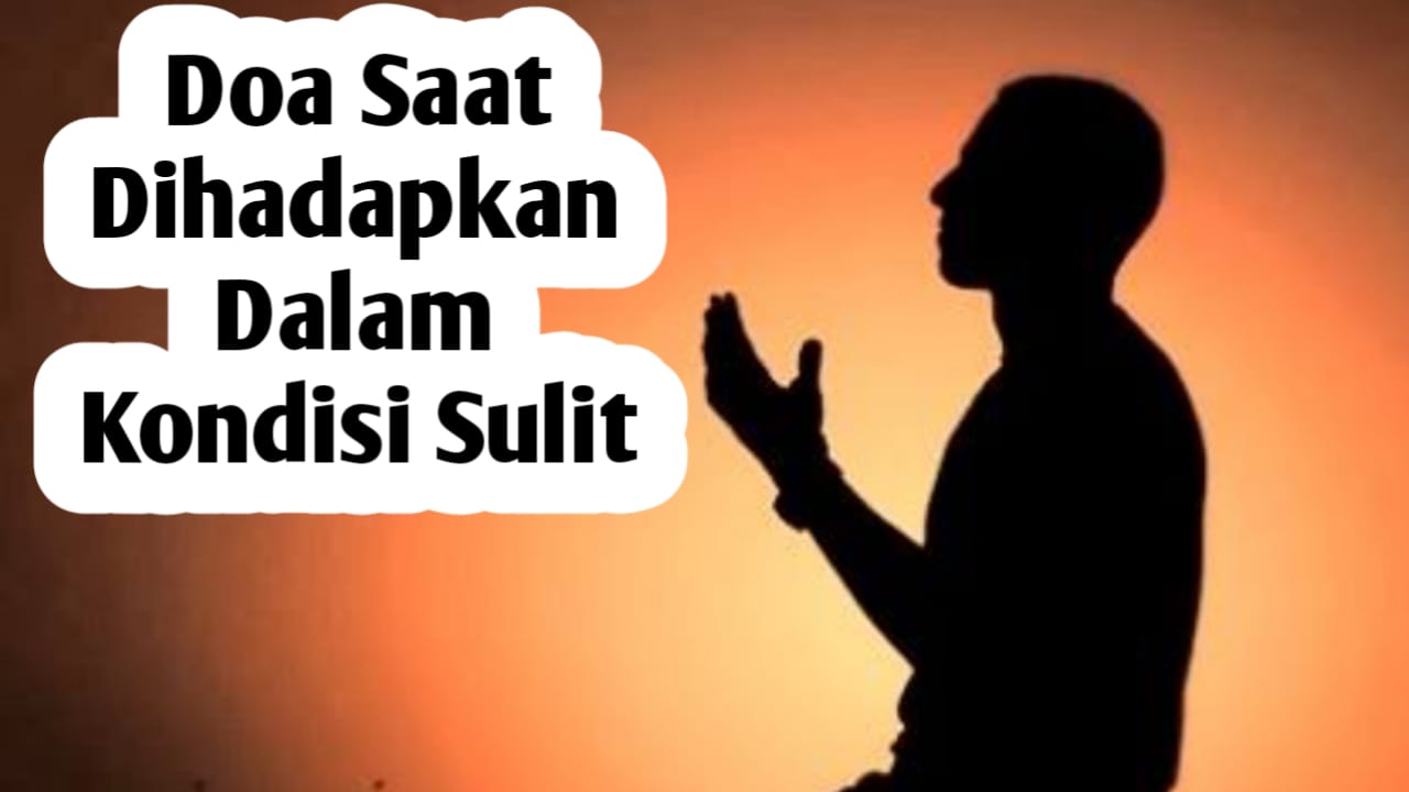 Saat Dihadapkan dalam Kondisi yang Sulit, Amalkan Doa Berikut Ini