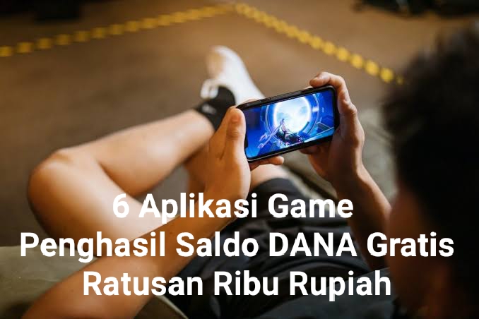 Rekomendasi 6 Aplikasi Game Penghasil Saldo DANA Gratis, Terbukti Membayar Ratusan Ribu Rupiah