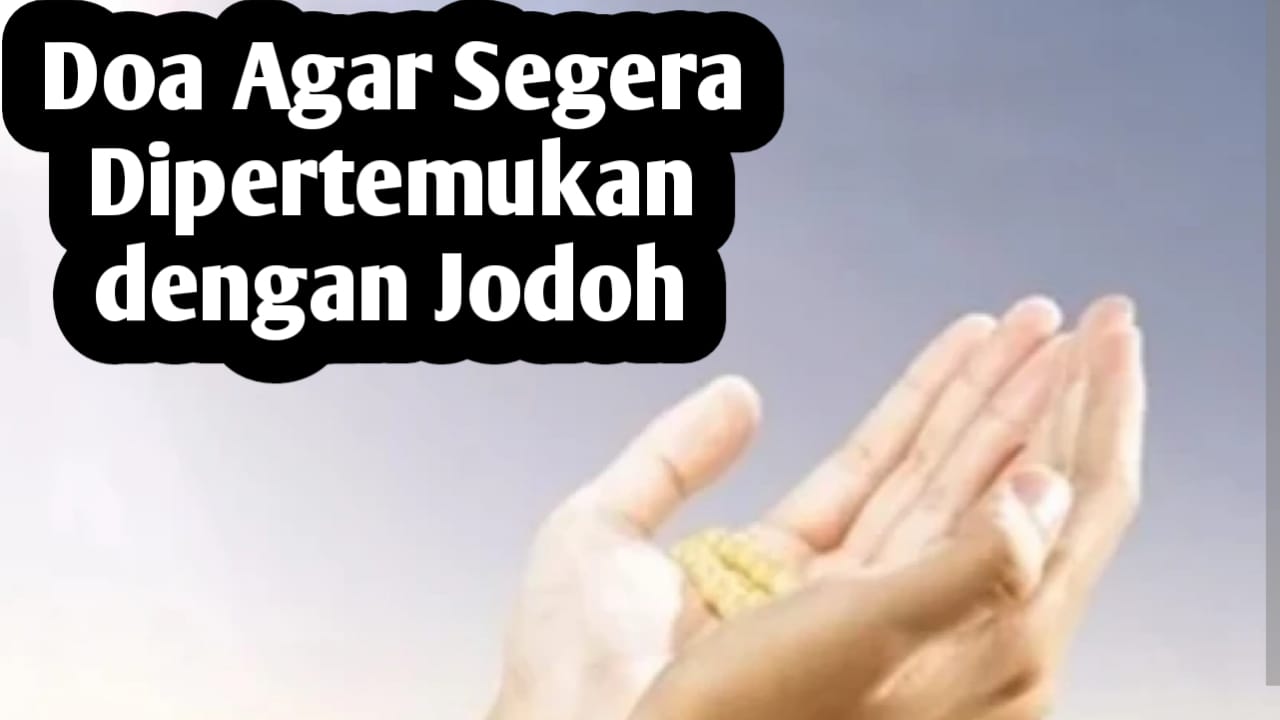 Agar Segera Dipertemukan dengan Jodoh, Amalkan Doa Ini