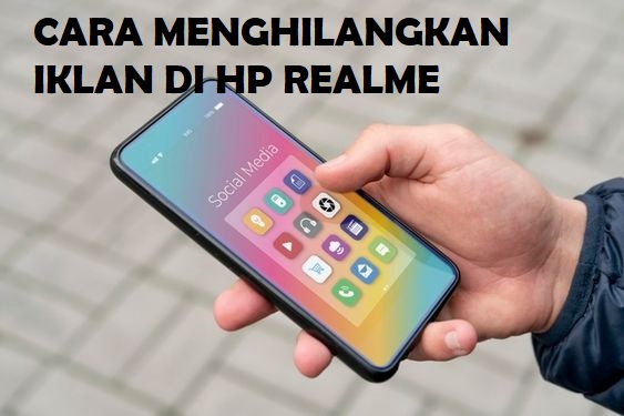 Risih Dengan Iklan yang Mengganggu? Ini Dia 5 Cara Mudah Menghilangkan Iklan dari HP Realme