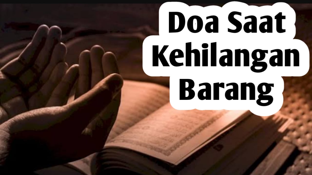 Doa Saat Kehilangan Barang, Amalkan Agar Segera Kembali