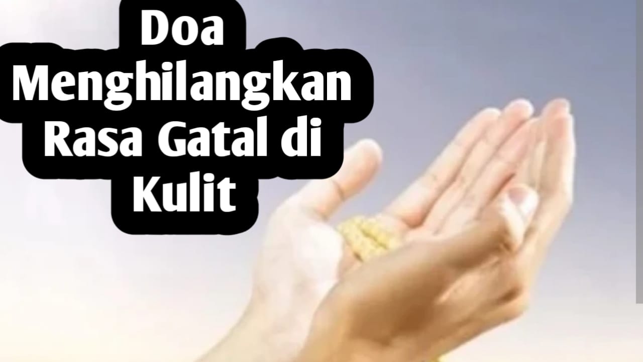 Ingin Menghilangkan Rasa Gatal dari Kulit, Amalkan Doa Berikut Ini