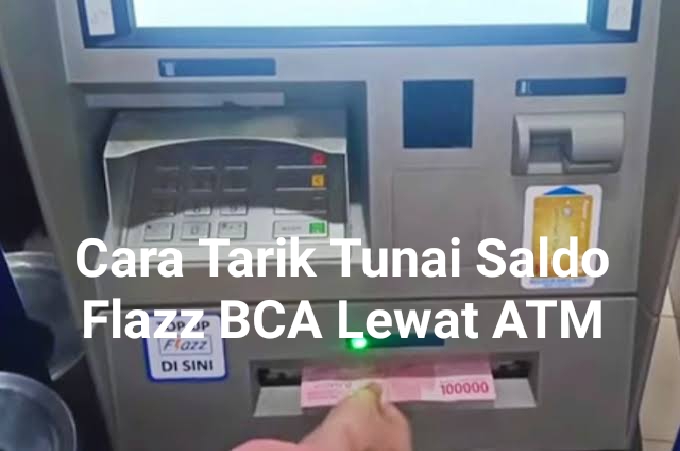 Cara Tarik Tunai Saldo Flazz BCA Lewat Mesin ATM 