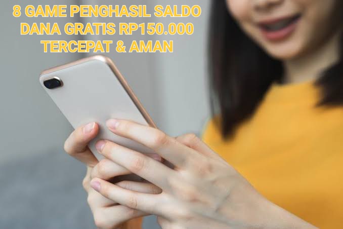 Tercepat Cair Ke e-Wallet DANA, 8 Game Penghasil Uang Gratis Rp150.000 Aman dan Nyata Membayar