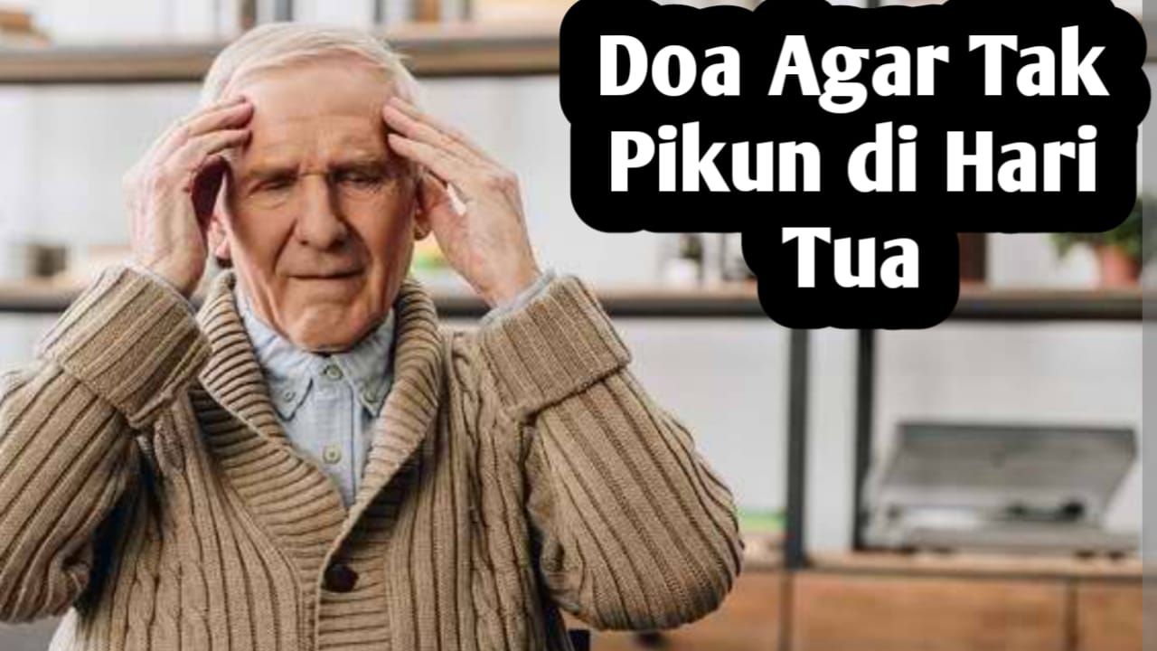 Agar Tak Pikun di Hari Tua, Amalkan Doa dari Nabi Berikut