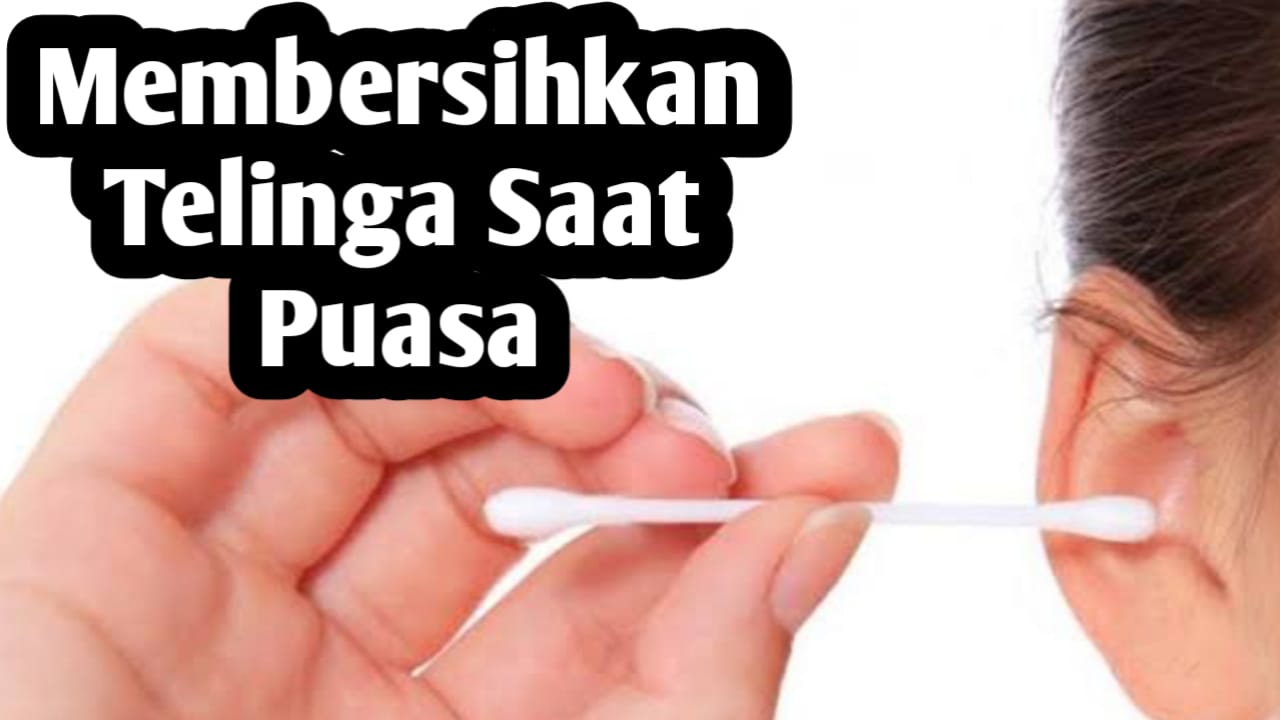 Apakah Membersihkan Telinga Membatalkan Puasa, Ini Kata Ulama