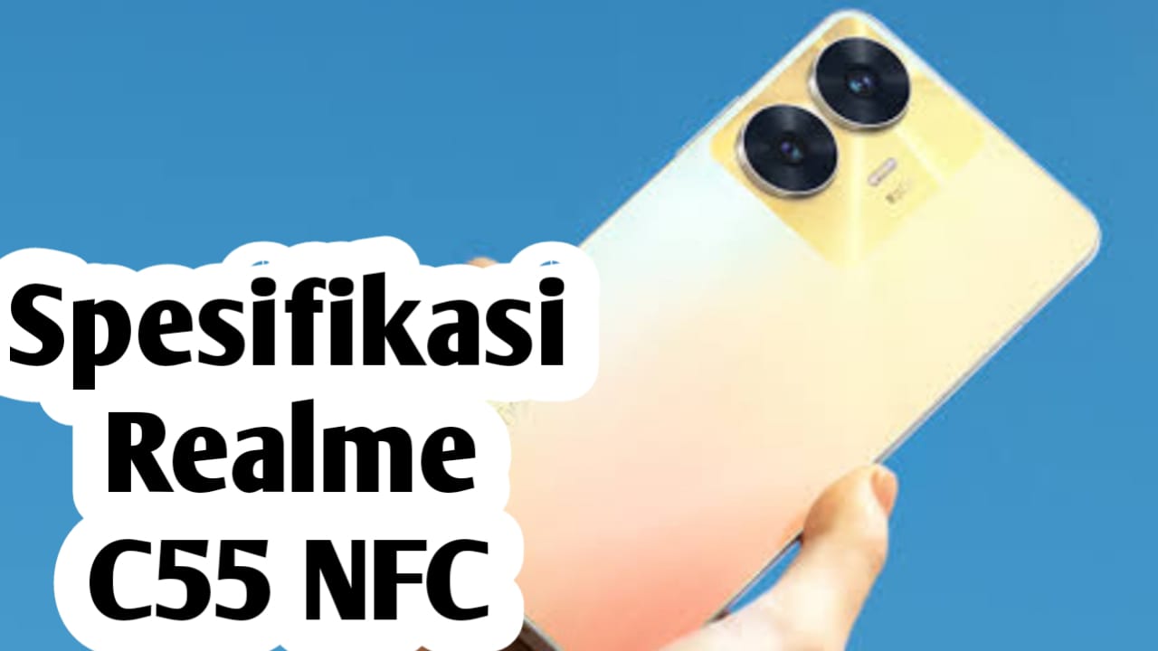 Desain Bodi Tipis dan Terlihat Keren, HP Realme C55 NFC Hanya Rp 2 Jutaan