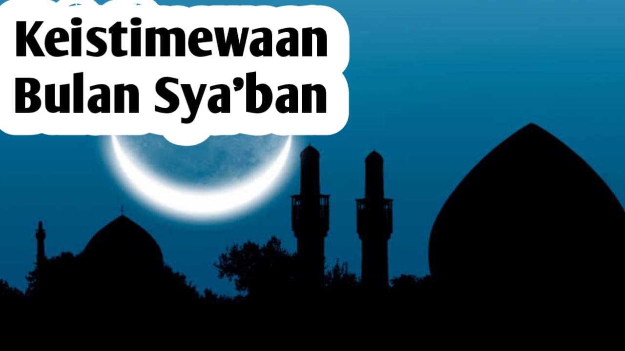 Kenapa Bulan Sya'ban Diistimewakan dalam Islam, Berikut Penjelasannya