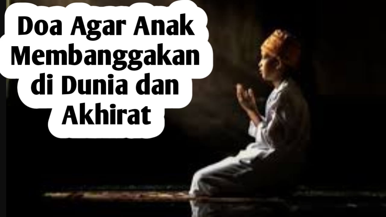 Agar Anak Membanggakan di Dunia dan Akhirat, Orang Tua Bisa Amalkan Doa-doa Berikut Ini