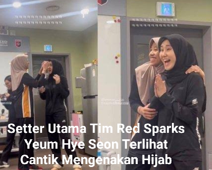 Heboh.!! Jadi Makin Cantik, Setter Utama Red Spark Yeum Hye Seon Setelah Dipakaikan Hijab Oleh Megawati