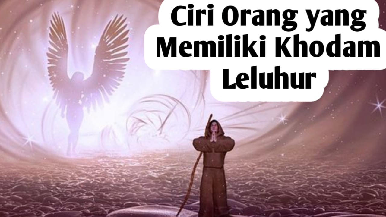 Ciri-ciri Orang Memiliki Khodam Leluhur, Simak Selengkapnya