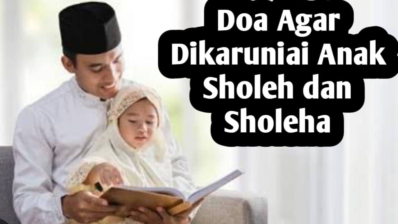 Agar Dikaruniai Anak yang Sholeh dan Sholeha, Amalkan 3 Doa Berikut Ini