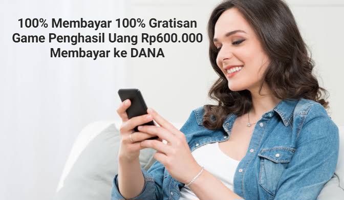 100% Membayar dan Asli Gratisan, Game Penghasil Uang Rp600.000 Membayar ke DANA