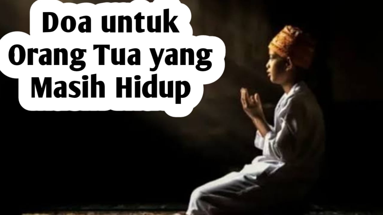 Agar Orang Tua yang Masih Hidup Diberi Ampunan dan Kasih Sayang, Panjatkan Doa Berikut