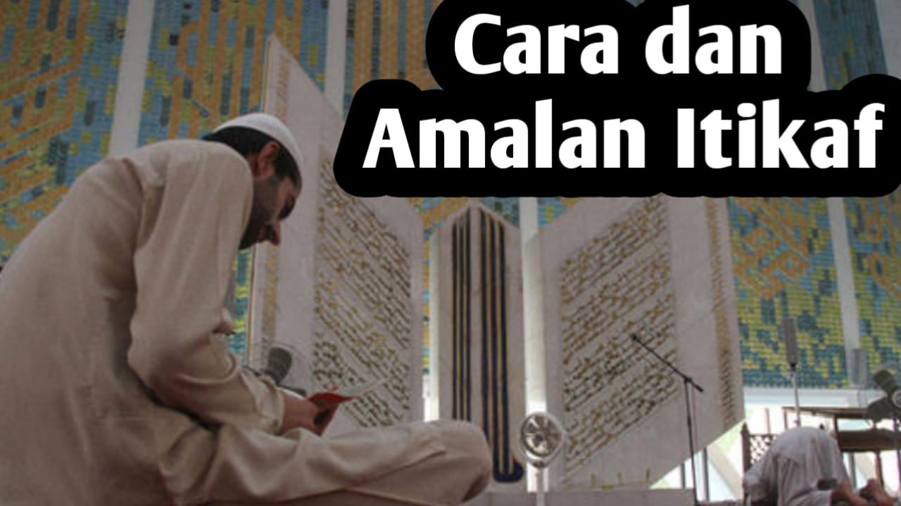 Ingin Itikaf di Akhir Ramadhan, Berikut Amalan-amalan yang Bisa Diamalkan