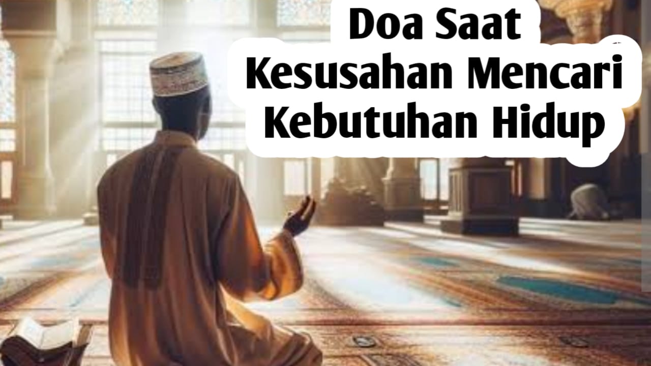 Saat Kesusahan Mencari Kebutuhan Hidup, Amalkan Doa Berikut Ini