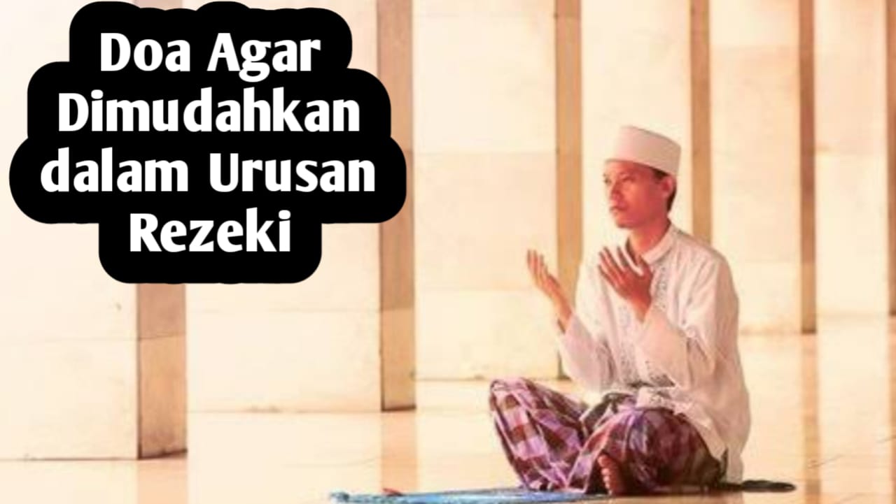 Doa Agar Dimudahkan dalam Urusan Rezeki, Amalkan Setelah Sholat Fardhu