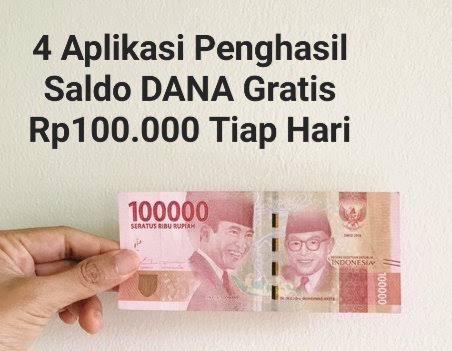 Banyak Yang Belum Tahu, 4 Aplikasi Ini Bisa Hasilkan Saldo DANA Gratis Rp100.000 Tiap Hari