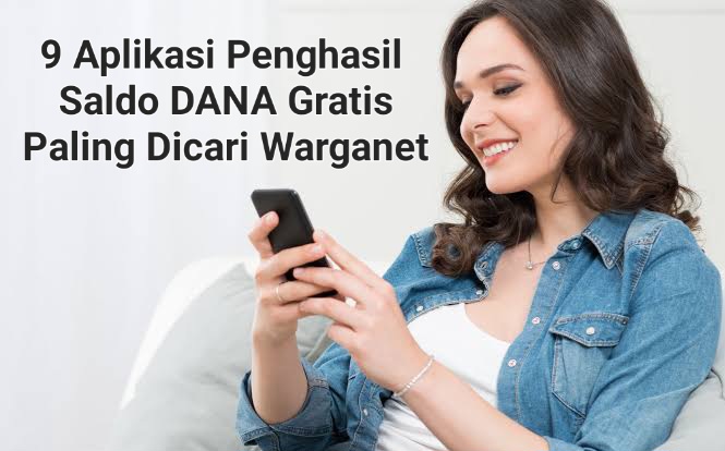 9 Aplikasi Paling Dicari Warganet Penghasil Saldo DANA Gratis Rp100.000 Tiap Hari