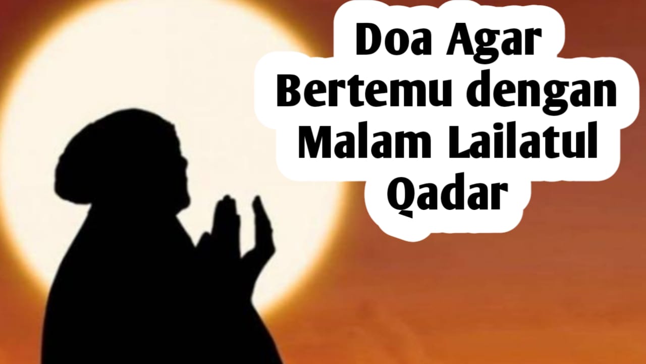 Agar Bertemu dengan Malam Lailatul Qadar, Amalkan Doa Berikut