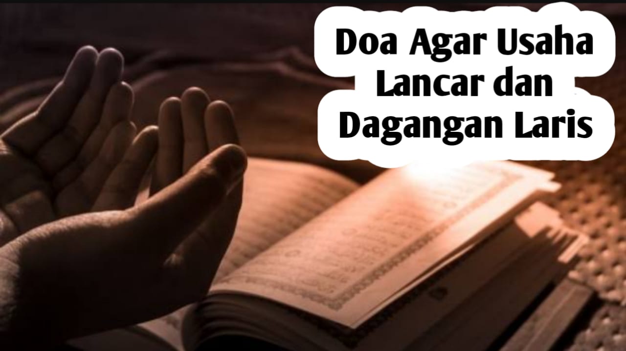 Agar Usaha Lancar dan Dagangan Laris, Amalkan Doa Berikut Ini