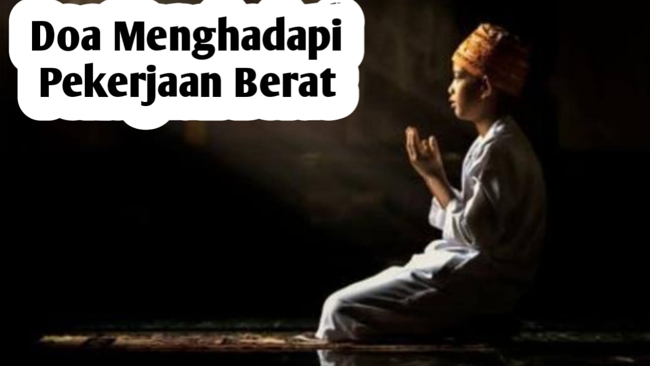 Agar Pekerjaan Berat Diringankan, Amalkan Doa Berikut Sebelum Memulai Pekerjaan