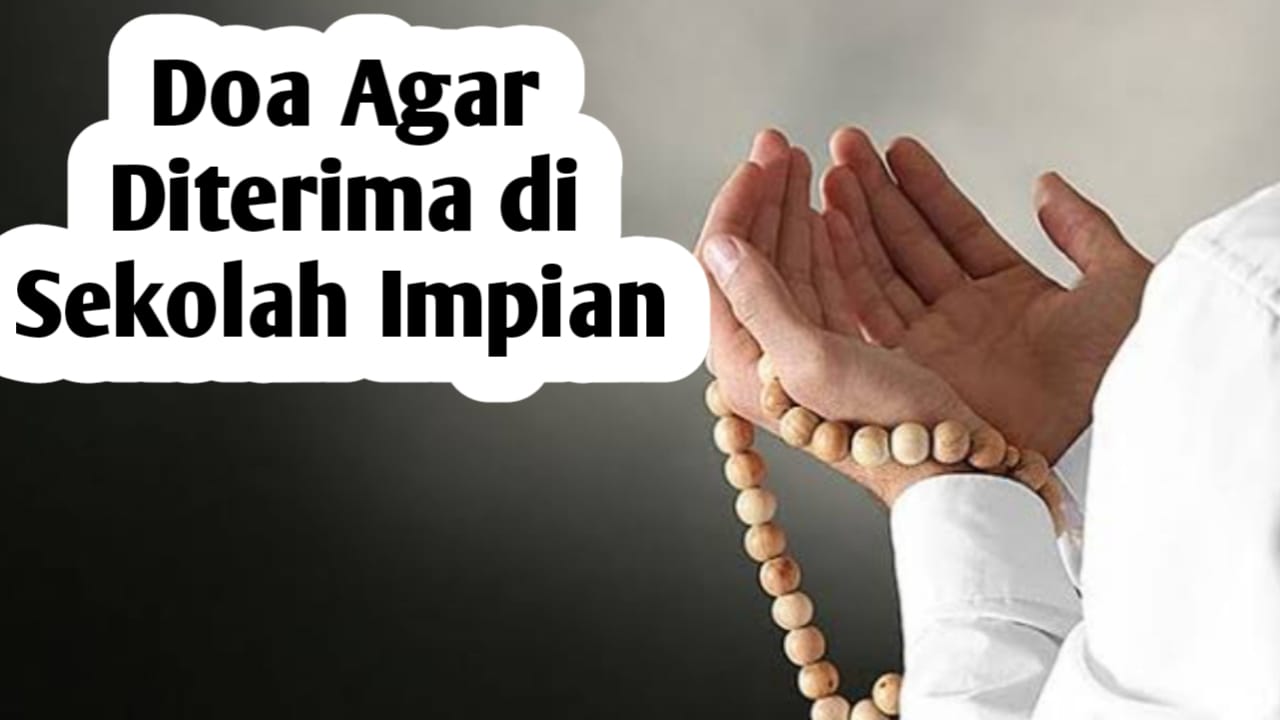 Ingin Diterima di Sekolah Impian, Amalkan Doa-doa Berikut